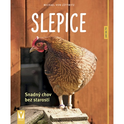 Slepice - Snadný chov bez starostí - Michael von Lüttwitz