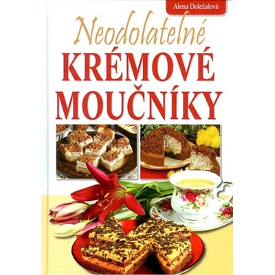 Neodolatelné krémové moučníky Alena Doležalová CZ Kniha
