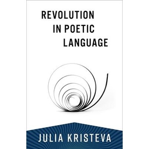 Revolution in Poetic Language | Julia Kristeva, Margaret Waller, Leon Roudiez (ISBN: 9780231214599)