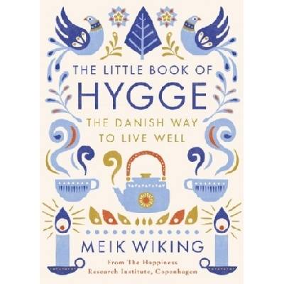 The Little Book of Hygge - The Danish Way to Live Well - Wiking Meik