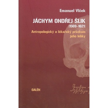 Jáchym Ondřej Šlik 1569-1621 - antropologický a lékařský průzkum jeho lebky