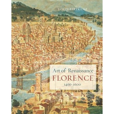 Art of Renaissance Florence, 1400-1600 Partridge Loren