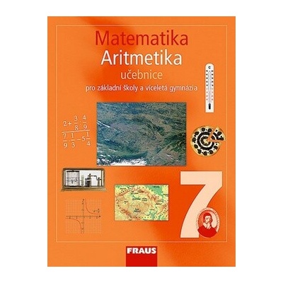 MATEMATIKA 7 ARITMETIKA UČEBNICE PRO ZÁKLADNÍ ŠKOLY A VÍCELETÁ GYMNÁZIA