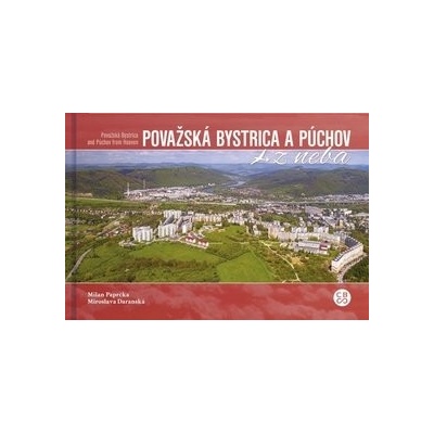 Považská Bystrica a Púchov z neba - Milan Paprčka; Miroslava Daranská