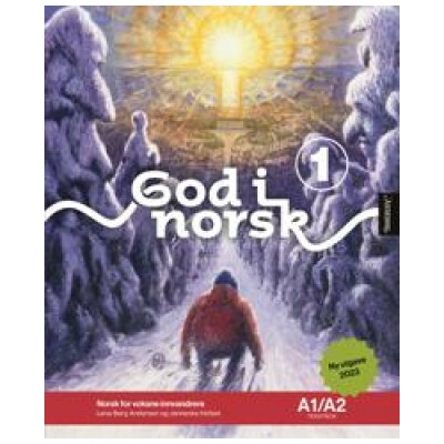 God i norsk 1. Tekstbok A1/A2: Norsk for voksne innvandrere