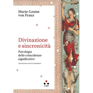 Divinazione e sincronicità. Psicologia delle coincidenze significative | Marie-Louise von Franz (ISBN: 9791255540144)