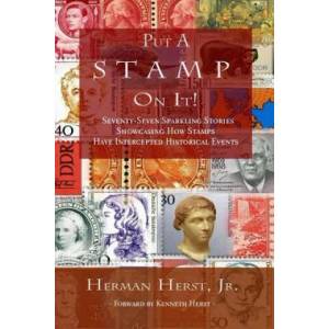 Put A Stamp On It! : Seventy-Seven Sparkling Stories Showcasing How Stamps Have Intercepted Historical Events | Herman Herst Jr, Kenneth Herst (ISBN: 9781940197388)