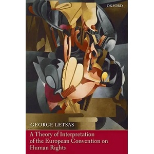Theory of Interpretation of the European Convention on Human Rights | George Letsas (2009)