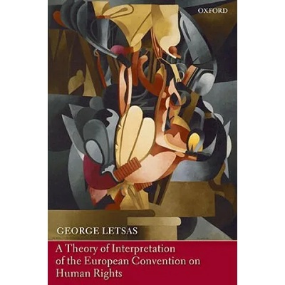 Theory of Interpretation of the European Convention on Human Rights | George Letsas