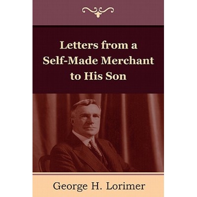 Letters from a Self-Made Merchant to His Son | Horace George Lorimer