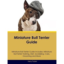 Miniature Bull Terrier Guide Miniature Bull Terrier Guide Includes