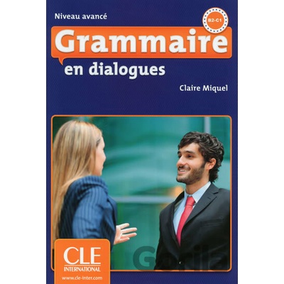 Grammaire en dialogues: Avancé B2/C1 Livre + CD audio - Claire Miquel