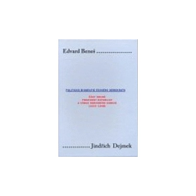 Edvard Beneš. Politická biografie českého demokrata II. - Dejmek Jindřich