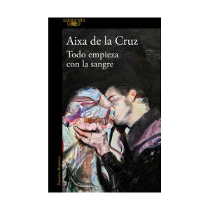 Todo Empieza Con La Sangre / Everything Begins with Blood | Aixa De la Cruz (ISBN: 9788410299825)