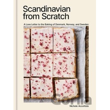 Scandinavian from Scratch: Rustic Yet Refined Recipes for Buttery Cookies, Tender Cakes, Flaky Pastries, and Hearty Rye Bread [A Cookbook]