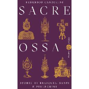 Sacre ossa. Storie di reliquie, santi e pellegrini | Federico Canaccini (2025)