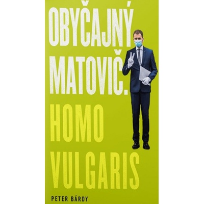 Obyčajný Matovič. Homo vulgaris - Peter Bárdy