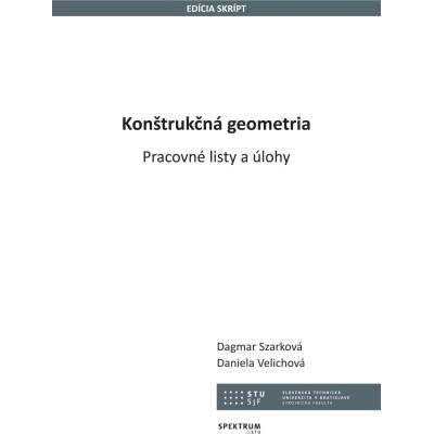 Konštrukčná geometria Dagmar Szarková Daniela Velichová