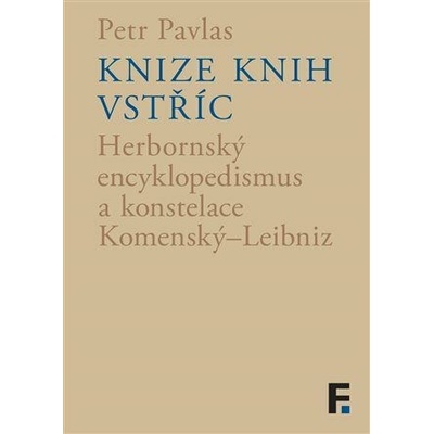 Knize knih vstříc - Herbornský encyklopedismus a konstelace Komenský-Leibniz - Pavlas Petr
