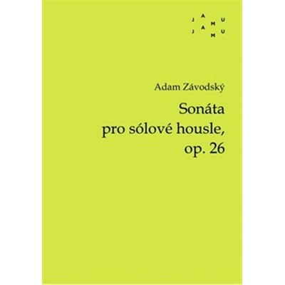 Sonáta pro sólové housle, op. 26 - Adam Závodský