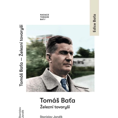 Tomáš Baťa - Železní tovaryši - Stanislav Jandík