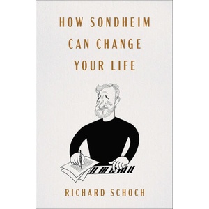 How Sondheim Can Change Your Life | SCHOCH RICHARD (ISBN: 9781668030592)