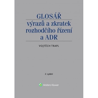 Glosář výrazů a zkratek rozhodčího řízení a ADR - Vojtěch Trapl