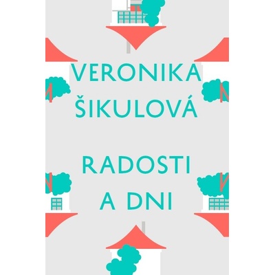 Radosti a dni - Veronika Šikulová