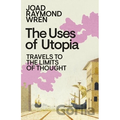 The Uses of Utopia - Joad Raymond Wren