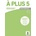A plus! 5 B2 – Guide pédagogique