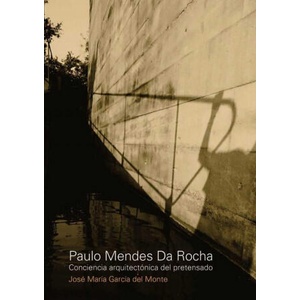 PAULO MENDES DA ROCHA. CONCIENCIA ARQUITECTONICA DEL PRETENSADO | GARCíA DEL MONTE JOSé MARíA (2012)