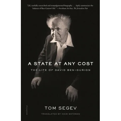 A State at Any Cost: The Life of David Ben-Gurion | Tom Segev, Haim Watzman
