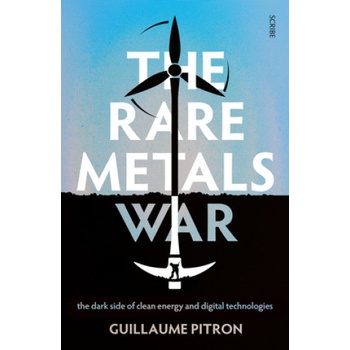 The Rare Metals War: The Dark Side of Clean Energy and Digital Technologies