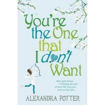 You're the One That I Don't Want - Alexandra Potter