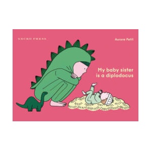 My Baby Sister Is a Diplodocus | Aurore Petit (ISBN: 9781776575725)