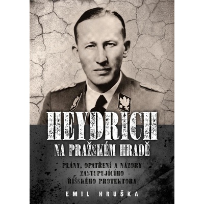 Heydrich na Pražském hradě - Plány, opatření a názory zastupujícího říšského protektora