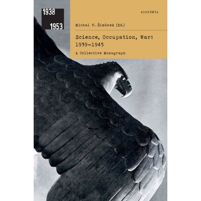 Science, Occupation, War: 1939-1945 - V. Šimůnek, Antonín Kostlán Michal