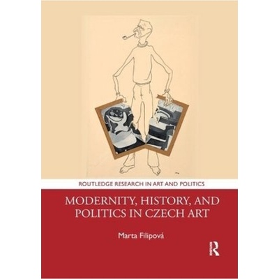 Modernity, History, and Politics in Czech Art Taylor & Francis Ltd