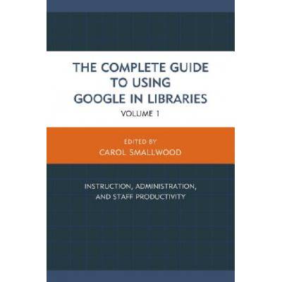 Complete Guide to Using Google in Libraries | Carol Smallwood