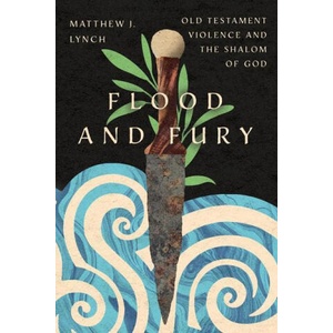 Flood and Fury: Old Testament Violence and the Shalom of God | Helen Paynter (ISBN: 9781514004296)