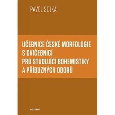 Učebnice české morfologie s cvičebnicí pro studující bohemistiky a příbuzných oborů