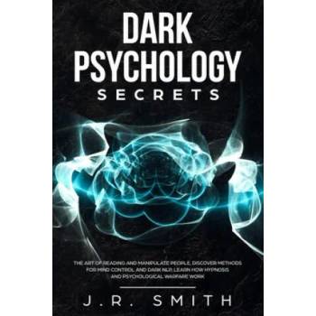 Image 1 of Dark Psychology Secrets: The Art of Reading and Manipulate People, Discover Methods for Mind Control and Dark Nlp, learn How Hypnosis and Psych | J. R. Smith
