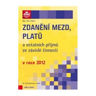 Zdanění mezd, platů a ostatních příjmů ze závislé činnosti v roce 2012 - Petr Pelech