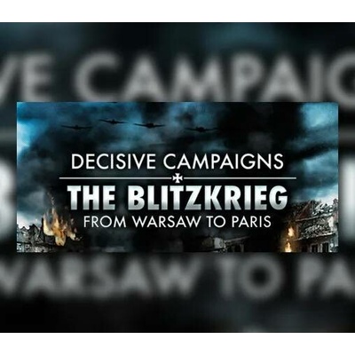 Decisive Campaigns: The Blitzkrieg from Warsaw to Paris