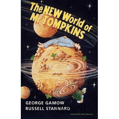 The New World of MR Tompkins: George Gamow's Classic MR Tompkins in Paperback Gamow George