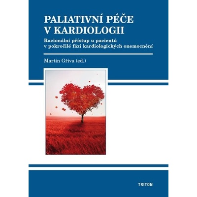 Paliativní péče v kardiologii - Racionální přístup u pacientů v pokročilé fázi kardiologických onemocnění - Gřiva Martin