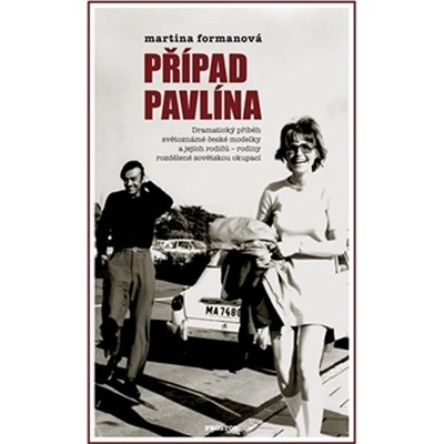 Případ Pavlína. Dramatický příběh světoznámé české modelky a jejích rodičů rodiny rozdělené sovětskou okupací - Martina Formanová - Prostor