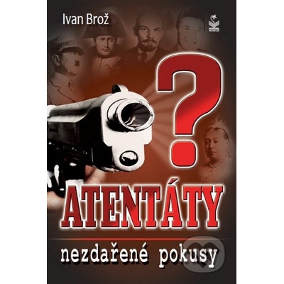Atentáty. Nezdařené pokusy - Ivan Brož
