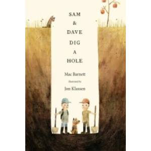 Sam and Dave Dig a Hole | Mac Barnett, Jon Klassen (2015)