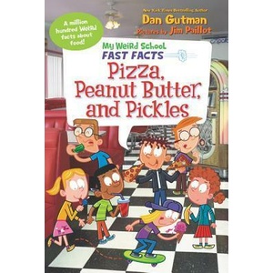 My Weird School Fast Facts: Pizza, Peanut Butter, and Pickles | Dan Gutman, Jim Paillot (ISBN: 9780062673152)